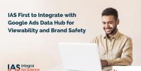 IAS率先與Google Ads Data Hub集成以提高可見度和品牌安全性