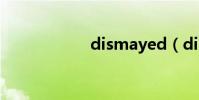 dismayed(dism)