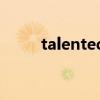 talented（關于talented的介紹）