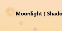 Moonlight(Shadow的歌詞)