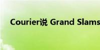 Courier說 Grand Slams將會大獲全勝