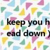 keep you head down未刪除（keep you head down）