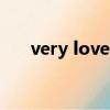 very lovely是什么意思（very love）