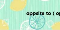oppsite to(opps)