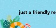 just a friendly reminder