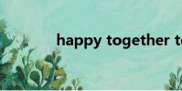 happy together together