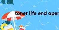 toner life end open the fron
