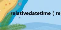 relativedatetime(relativedate)