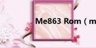 Me863 Rom(me863)