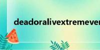 deadoralivextremevenusvacation