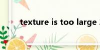 texture is too large 2048*2048