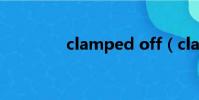 clamped off(clamped)