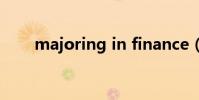 majoring in finance(majoring)