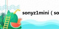 sonyz1mini(sonyz1)