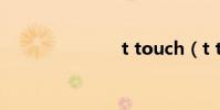 t touch(t t)
