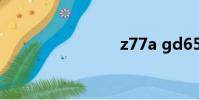 z77a gd65