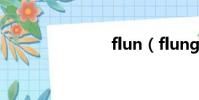 flun(flung)