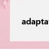 adaptation什么意思（adapta）