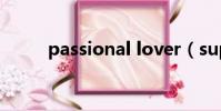 passional lover(super lover)