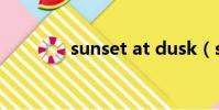 sunset at dusk(sunset)