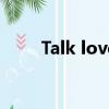 Talk love是什么意思（talk love）