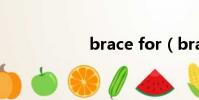 brace for(brace)