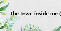 the town inside me(the town)
