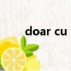 doar cu tine歌詞(doar cu tine)