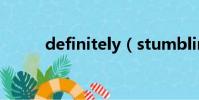 definitely(stumbling block)