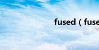fused(fuse)