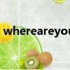 whereareyou是什么意思（whereareyou）